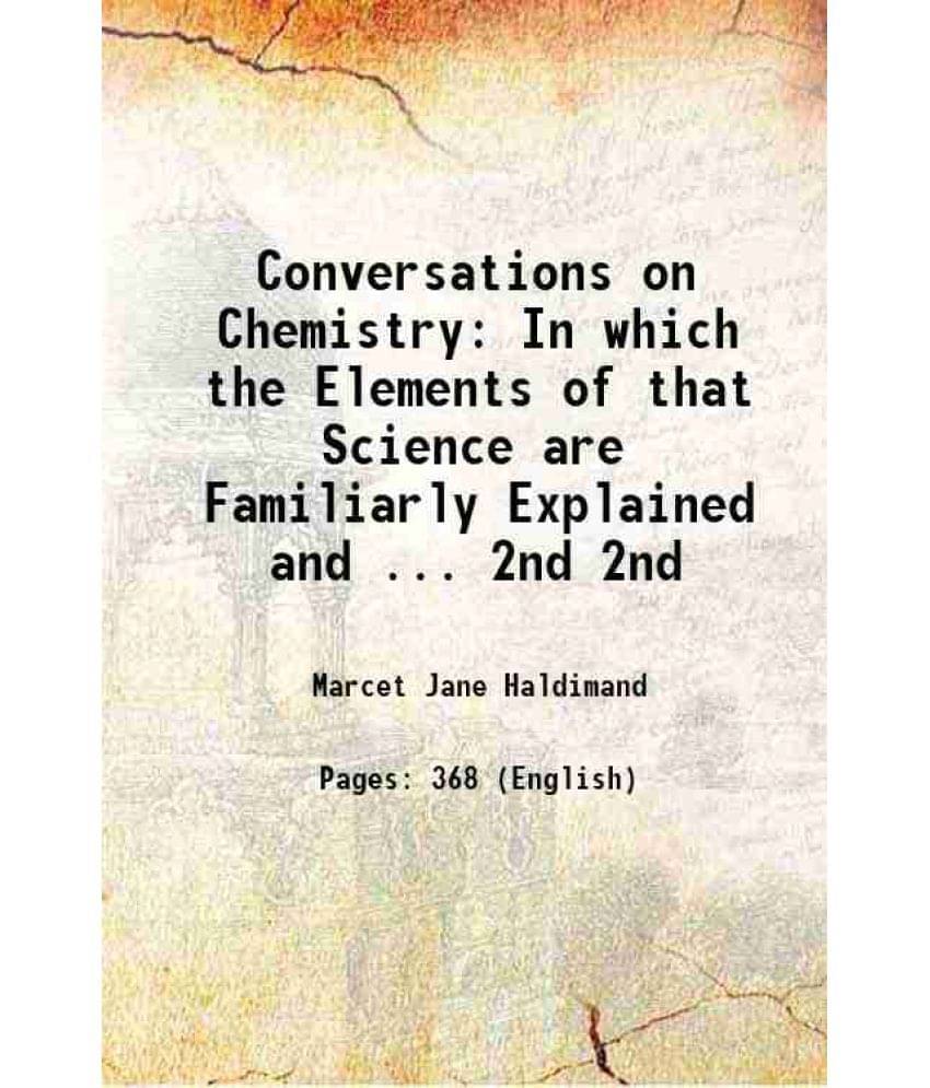 Conversations On Chemistry: In Which The Elements Of That Science Are Familiarly Explained And ... Volume 2Nd 1832 Conversations On Chemistry: In Which The Elements Of That Science Are Familiarly Explained And ... Volume 2Nd 1832