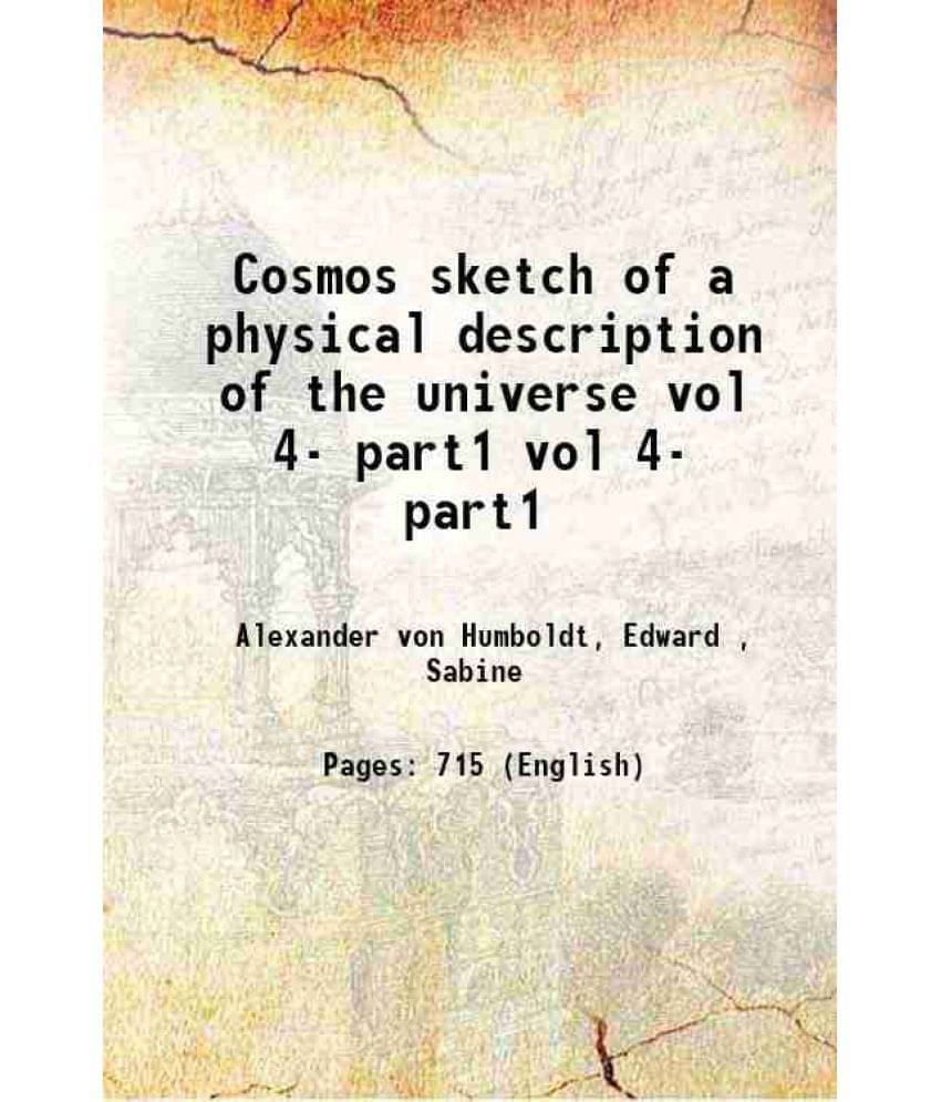 Cosmos Sketch Of A Physical Description Of The Universe Volume Vol 4- Part1 1858 Cosmos Sketch Of A Physical Description Of The Universe Volume Vol 4- Part1 1858