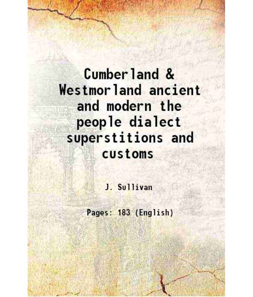 Cumberland & Westmorland Ancient And Modern The People Dialect Superstitions And Customs 1857 Cumberland & Westmorland Ancient And Modern The People Dialect Superstitions And Customs 1857