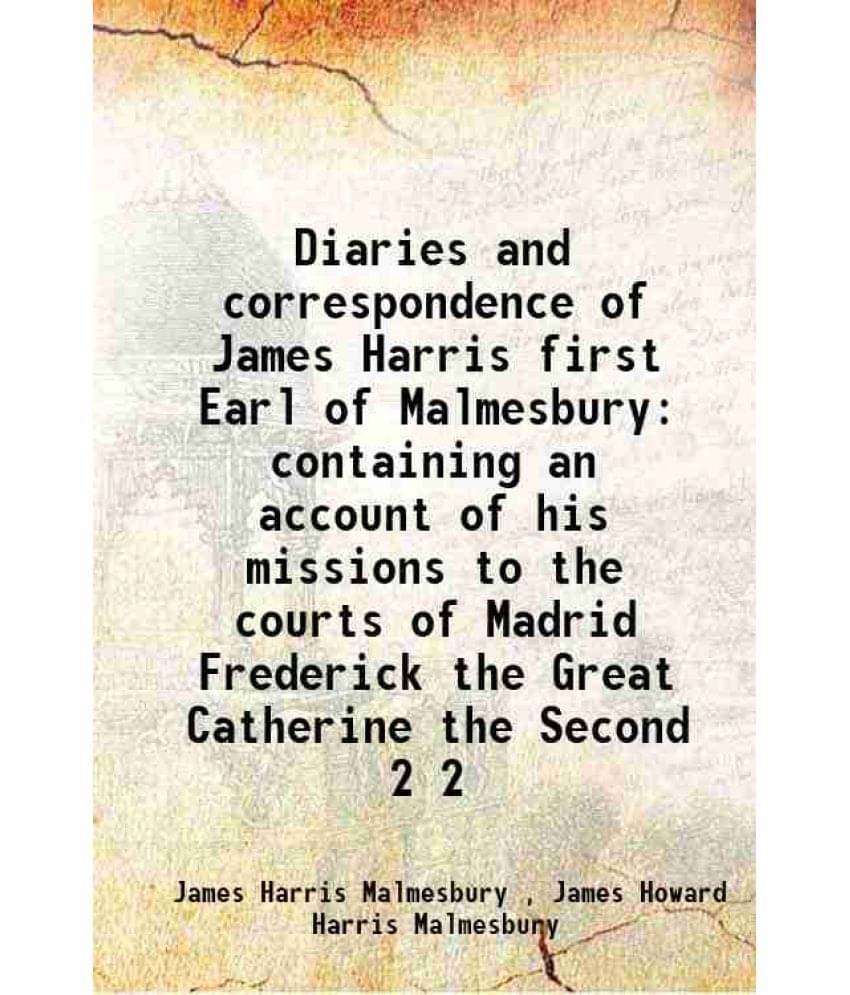 Diaries And Correspondence Of James Harris First Earl Of Malmesbury Containing An Account Of His Missions To The Courts Vol. 2.. Diaries And Correspondence Of James Harris First Earl Of Malmesbury Containing An Account Of His Missions To The Courts Vol. 2..
