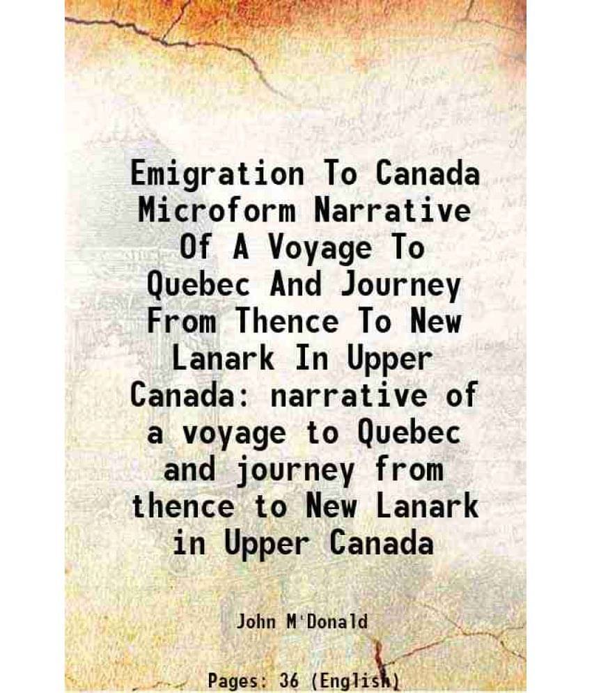 Emigration To Canada Microform Narrative Of A Voyage To Quebec And Journey From Thence To New Lanark In Upper Canada Narrativ-.. Emigration To Canada Microform Narrative Of A Voyage To Quebec And Journey From Thence To New Lanark In Upper Canada Narrativ-..