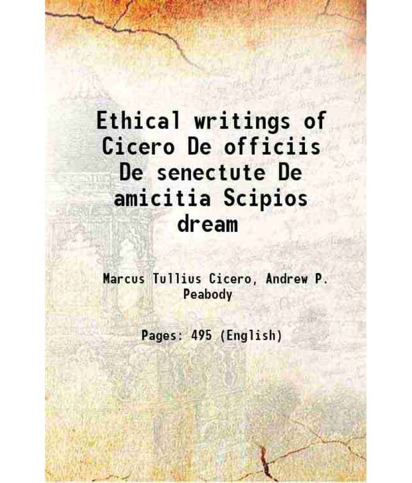 Ethical Writings Of Cicero De Officiis De Senectute De Amicitia Scipios Dream 1887 Ethical Writings Of Cicero De Officiis De Senectute De Amicitia Scipios Dream 1887