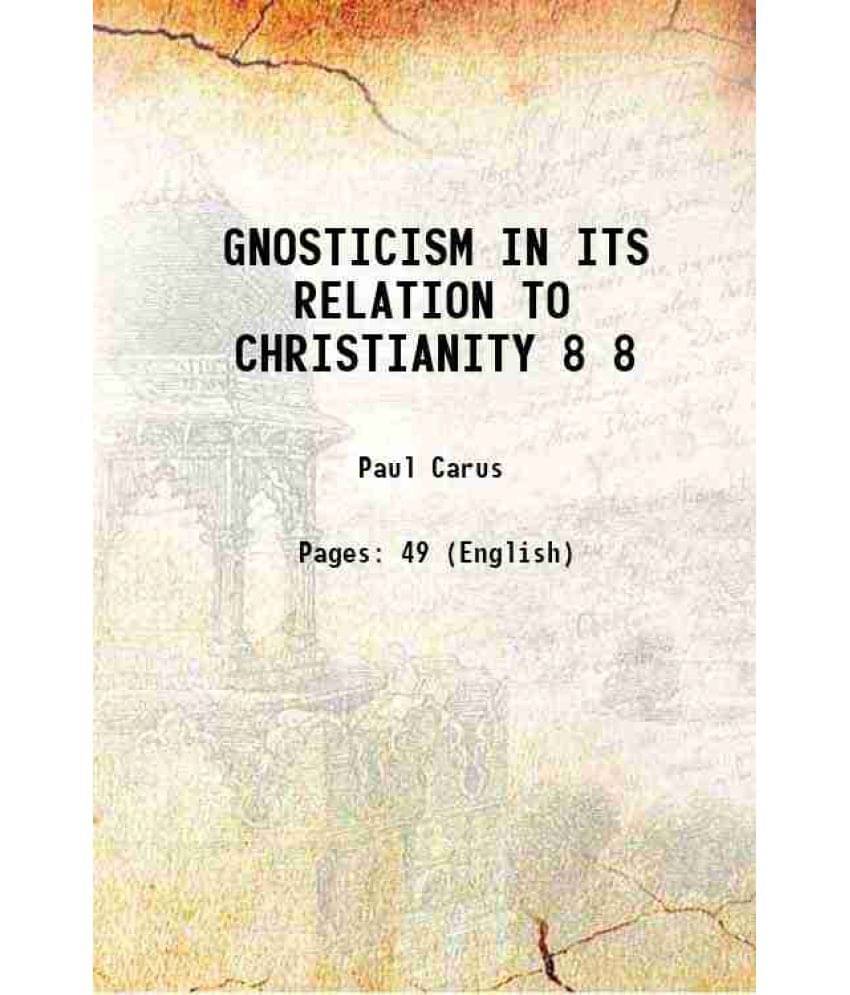 Gnosticism In Its Relation To Christianity Volume 8 1898 Gnosticism In Its Relation To Christianity Volume 8 1898