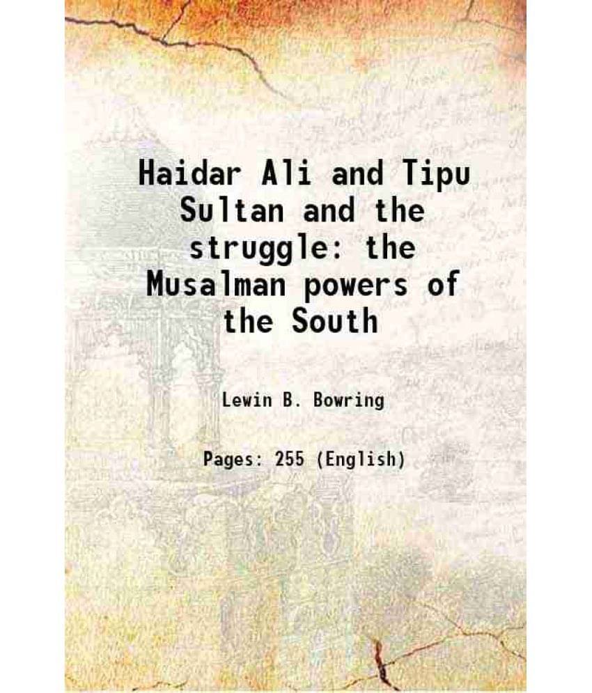 Haidar Ali And Tipu Sultan And The Struggle The Musalman Powers Of The South 1893 Haidar Ali And Tipu Sultan And The Struggle The Musalman Powers Of The South 1893