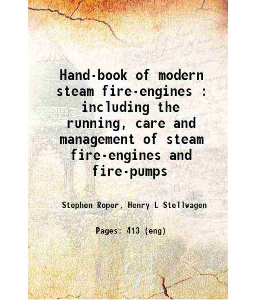     			Hand-Book Of Modern Steam Fire-Engines : Including The Running, Care And Management Of Steam Fire-Engines And Fire-Pumps 1889