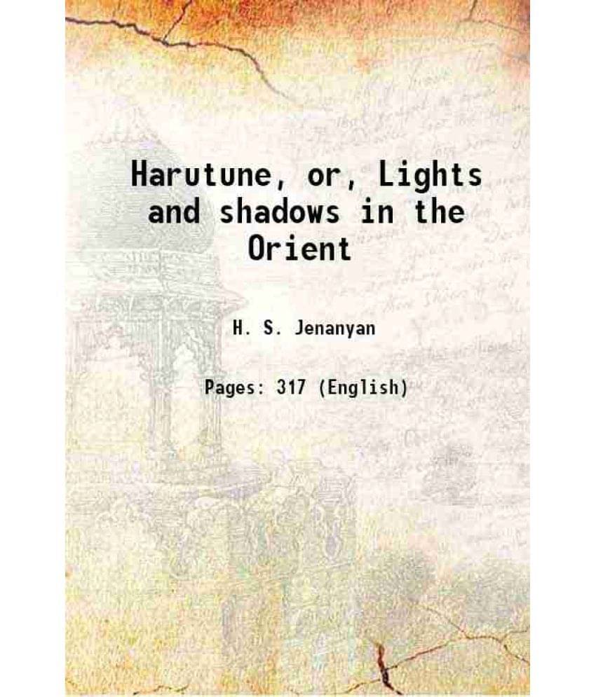 Harutune, Or, Lights And Shadows In The Orient 1898 Harutune, Or, Lights And Shadows In The Orient 1898