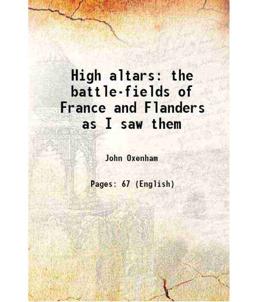 High Altars The Battle-Fields Of France And Flanders As I Saw Them High Altars The Battle-Fields Of France And Flanders As I Saw Them