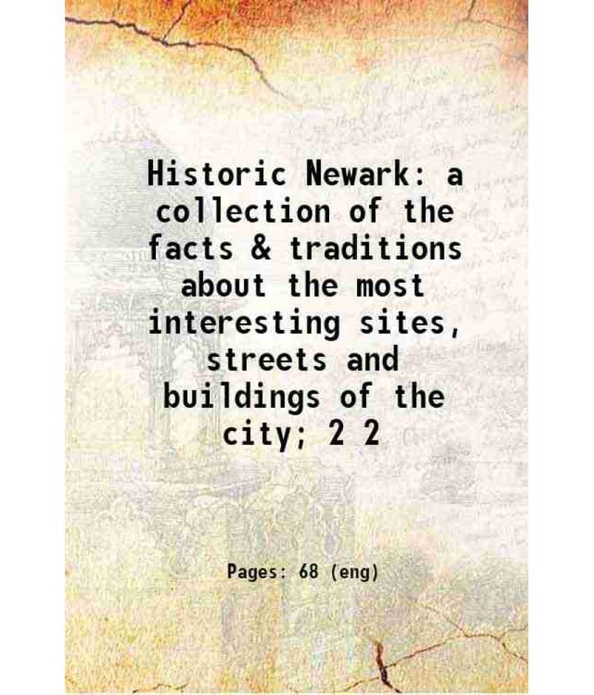 Historic Newark A Collection Of The Facts & Traditions About The Most Interesting Sites, Streets And Buildings Of The C Vol. 2.. Historic Newark A Collection Of The Facts & Traditions About The Most Interesting Sites, Streets And Buildings Of The C Vol. 2..