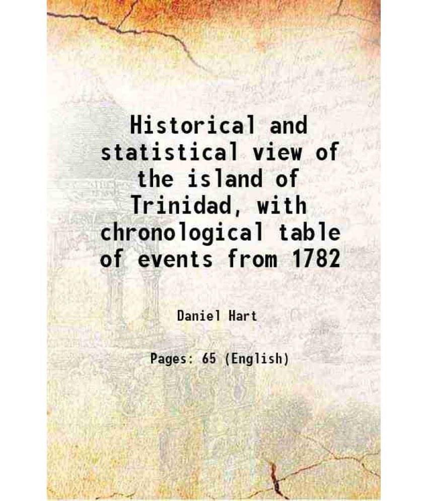 Historical And Statistical View Of The Island Of Trinidad, With Chronological Table Of Events From 1782 1865 Historical And Statistical View Of The Island Of Trinidad, With Chronological Table Of Events From 1782 1865