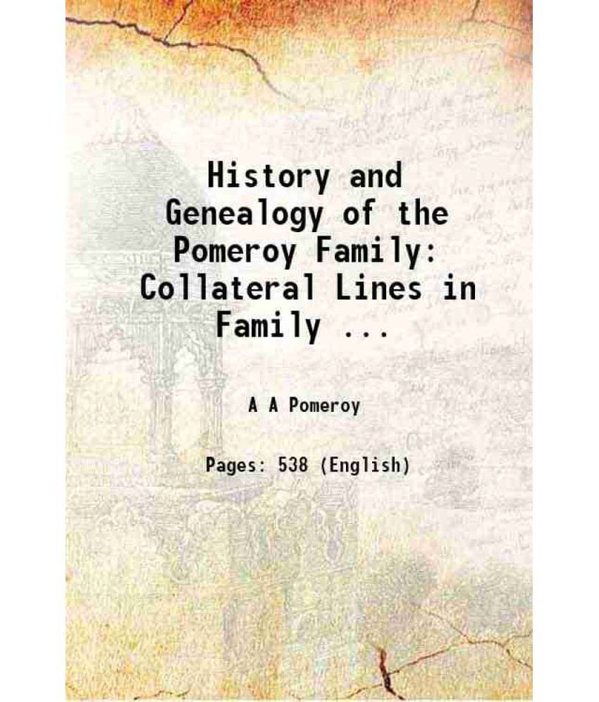 History And Genealogy Of The Pomeroy Family: Collateral Lines In Family ... 1912 History And Genealogy Of The Pomeroy Family: Collateral Lines In Family ... 1912