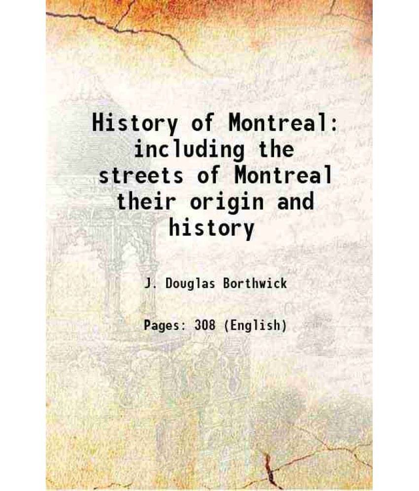 History Of Montreal Including The Streets Of Montreal Their Origin And History 1897 History Of Montreal Including The Streets Of Montreal Their Origin And History 1897