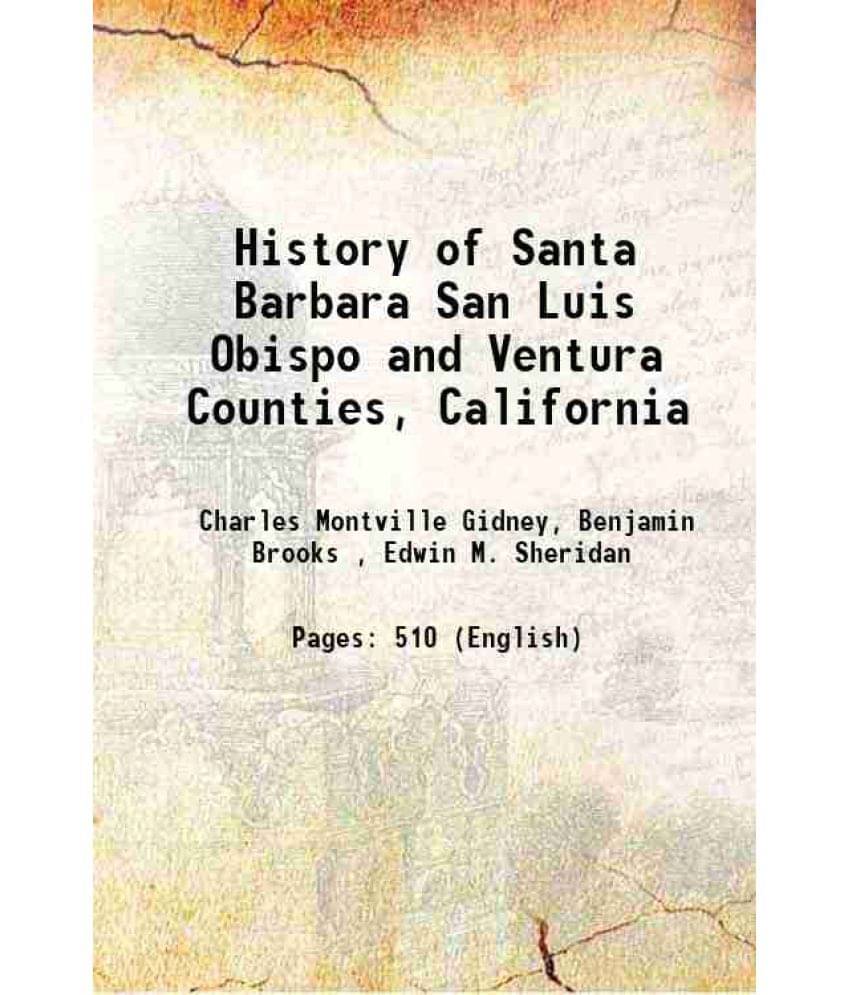 History Of Santa Barbara San Luis Obispo And Ventura Counties, California 1917 History Of Santa Barbara San Luis Obispo And Ventura Counties, California 1917