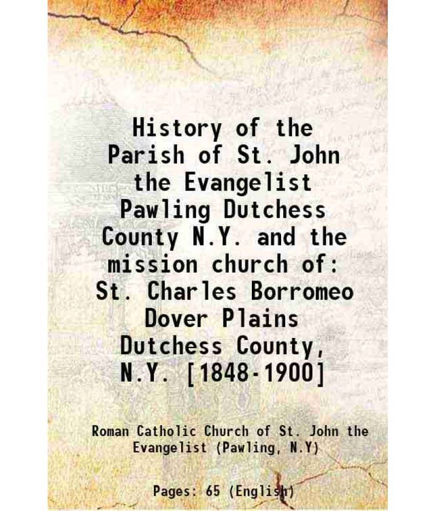 History Of The Parish Of St. John The Evangelist Pawling Dutchess County N.Y. And The Mission Church Of St. Charles Borromeo -.. History Of The Parish Of St. John The Evangelist Pawling Dutchess County N.Y. And The Mission Church Of St. Charles Borromeo -..