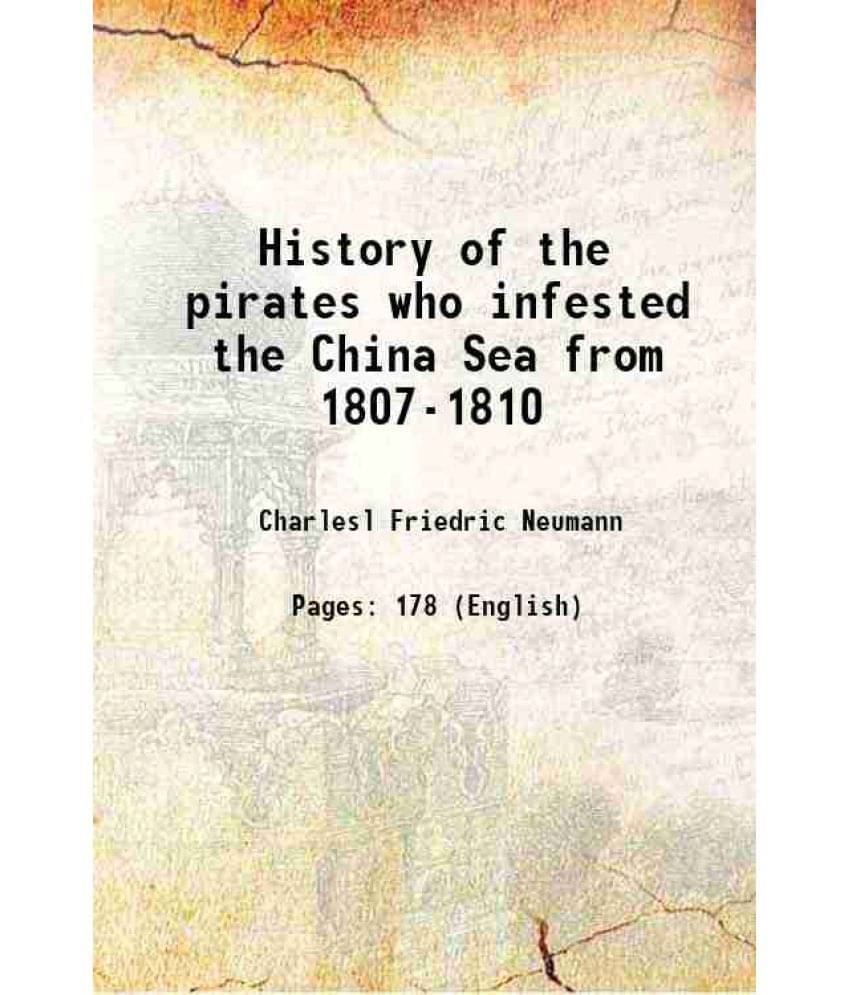 History Of The Pirates Who Infested The China Sea From 1807-1810 1831 History Of The Pirates Who Infested The China Sea From 1807-1810 1831