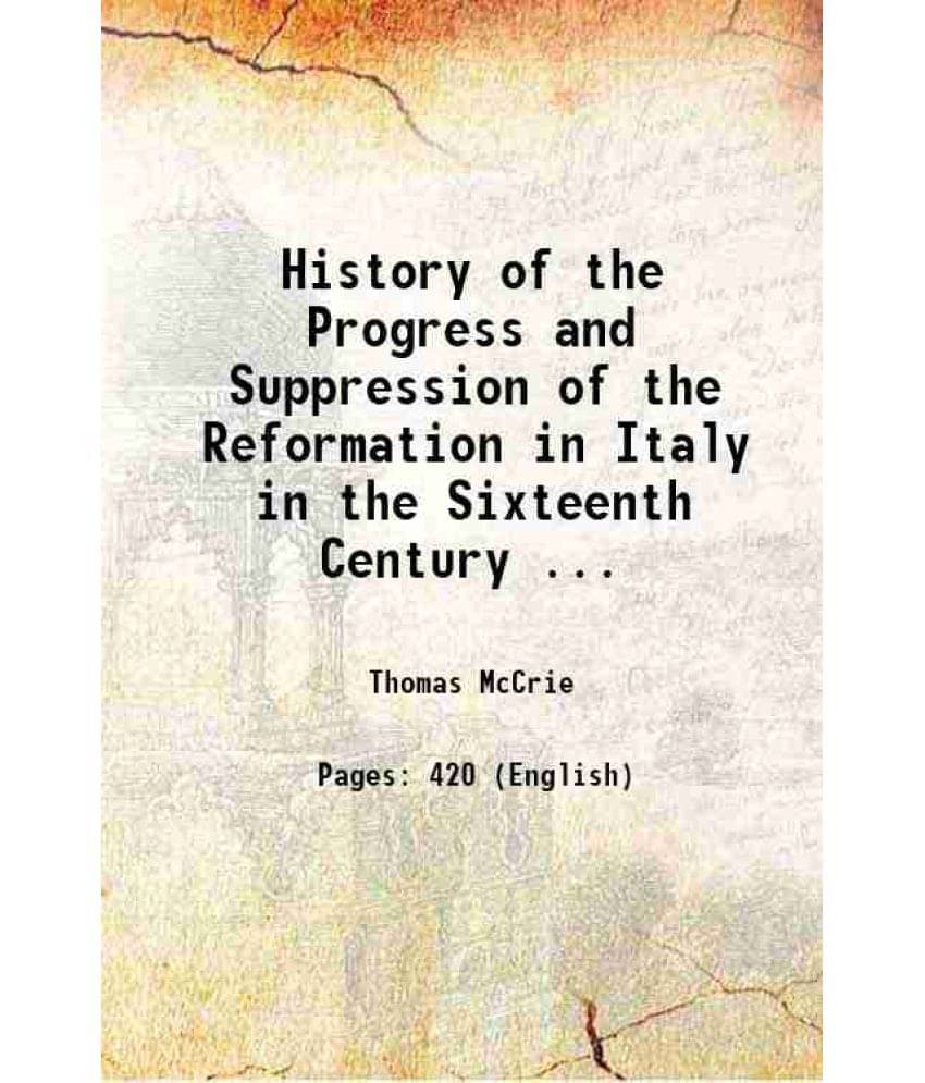 History Of The Progress And Suppression Of The Reformation In Italy In The Sixteenth Century ... 1842 History Of The Progress And Suppression Of The Reformation In Italy In The Sixteenth Century ... 1842