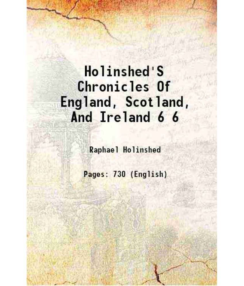 Holinshed'S Chronicles Of England, Scotland, And Ireland Volume 6 1807 Holinshed'S Chronicles Of England, Scotland, And Ireland Volume 6 1807