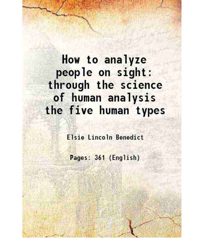 How To Analyze People On Sight Through The Science Of Human Analysis The Five Human Types 1921 How To Analyze People On Sight Through The Science Of Human Analysis The Five Human Types 1921