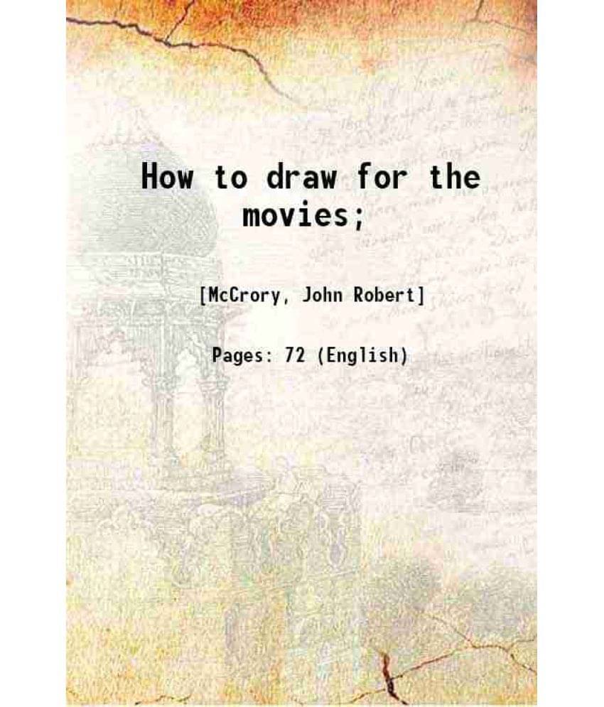 How To Draw For The Movies 1918 How To Draw For The Movies 1918