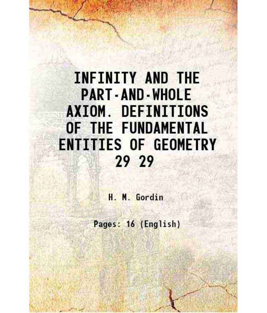 Infinity And The Part-And-Whole Axiom. Definitions Of The Fundamental Entities Of Geometry Volume 29 1919 Infinity And The Part-And-Whole Axiom. Definitions Of The Fundamental Entities Of Geometry Volume 29 1919