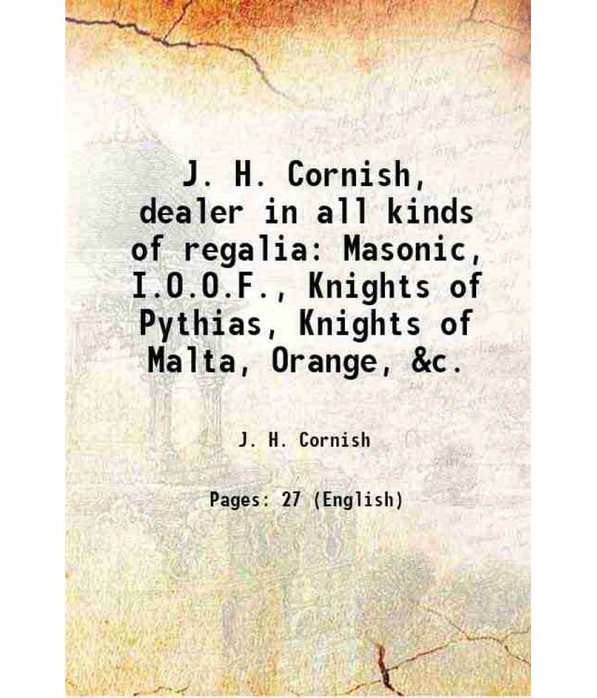 J. H. Cornish, Dealer In All Kinds Of Regalia Masonic, I.O.O.F., Knights Of Pythias, Knights Of Malta, Orange, &C. 1877 J. H. Cornish, Dealer In All Kinds Of Regalia Masonic, I.O.O.F., Knights Of Pythias, Knights Of Malta, Orange, &C. 1877