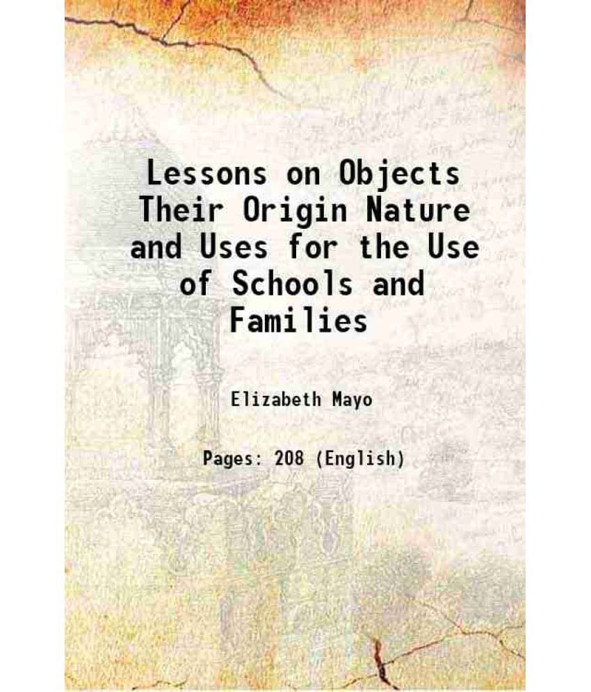     			Lessons On Objects Their Origin Nature And Uses For The Use Of Schools And Families 1839