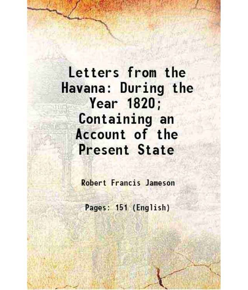 Letters From The Havana: During The Year 1820 Containing An Account Of The Present State 1821 Letters From The Havana: During The Year 1820 Containing An Account Of The Present State 1821
