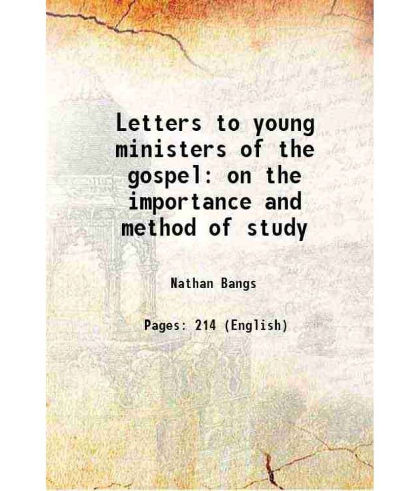 Letters To Young Ministers Of The Gospel On The Importance And Method Of Study 1826 Letters To Young Ministers Of The Gospel On The Importance And Method Of Study 1826