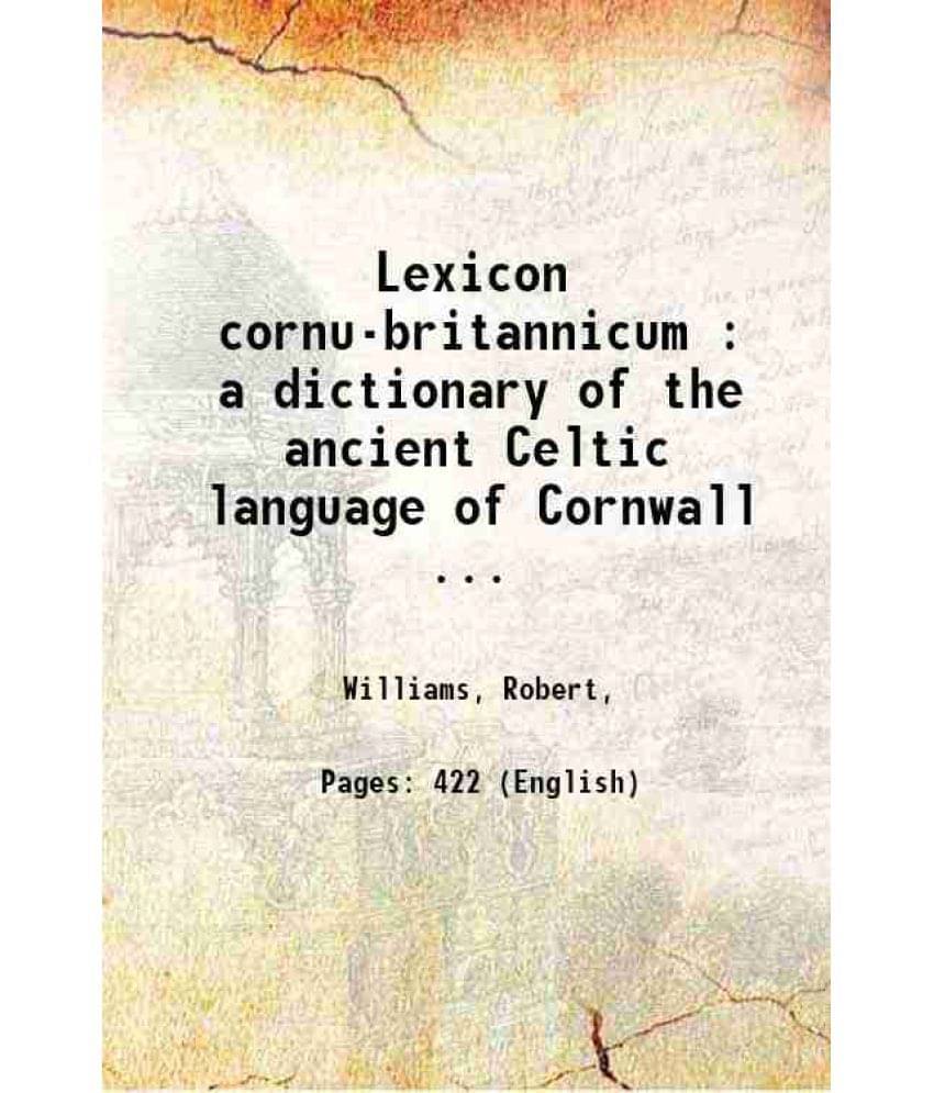 Lexicon Cornu-Britannicum : A Dictionary Of The Ancient Celtic Language Of Cornwall ... 1865 Lexicon Cornu-Britannicum : A Dictionary Of The Ancient Celtic Language Of Cornwall ... 1865