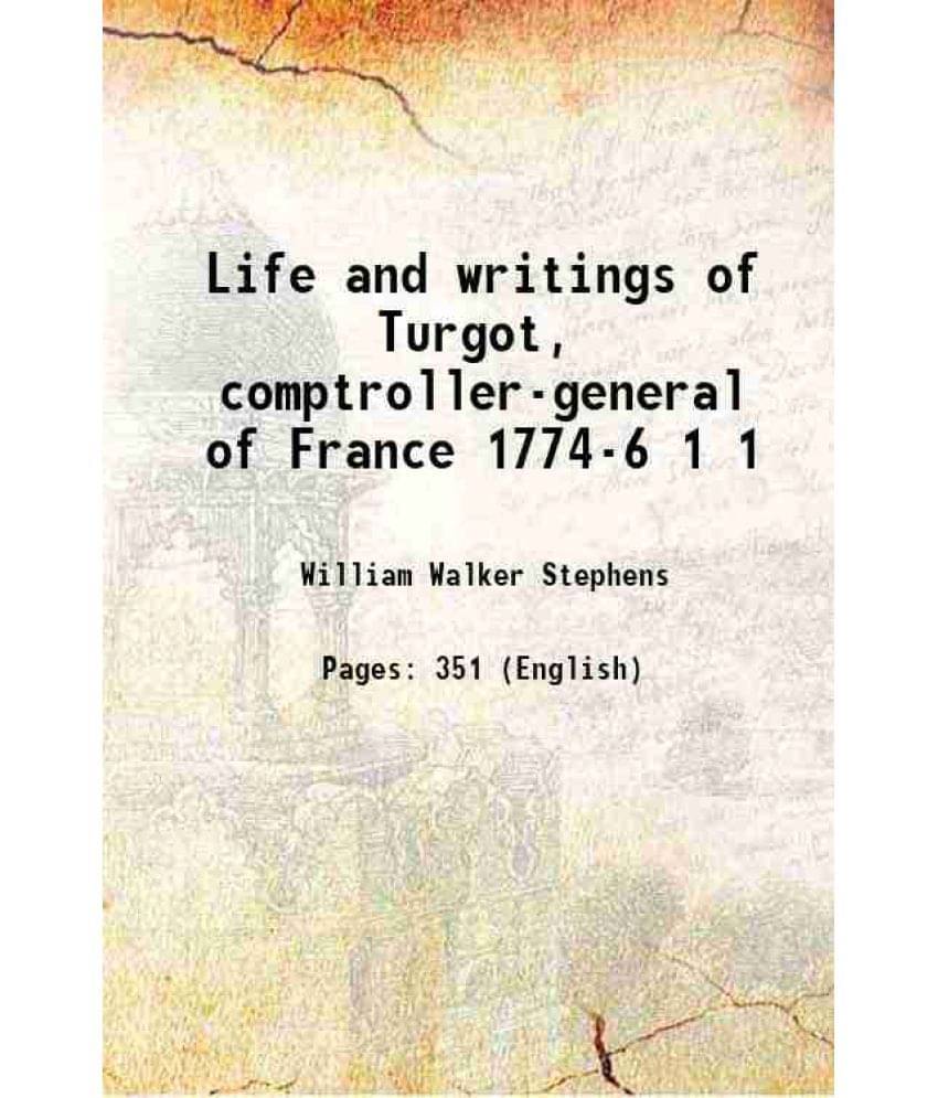 Life And Writings Of Turgot, Comptroller-General Of France 1774-6 Volume 1 1895 Life And Writings Of Turgot, Comptroller-General Of France 1774-6 Volume 1 1895