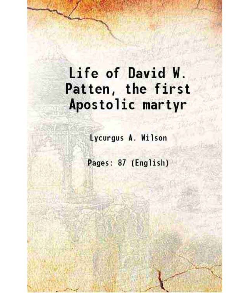Life Of David W. Patten, The First Apostolic Martyr Life Of David W. Patten, The First Apostolic Martyr
