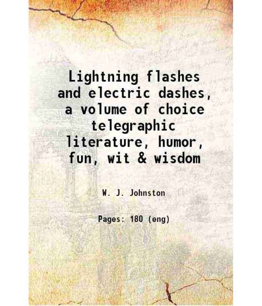 Lightning Flashes And Electric Dashes, A Volume Of Choice Telegraphic Literature, Humor, Fun, Wit & Wisdom 1877 Lightning Flashes And Electric Dashes, A Volume Of Choice Telegraphic Literature, Humor, Fun, Wit & Wisdom 1877