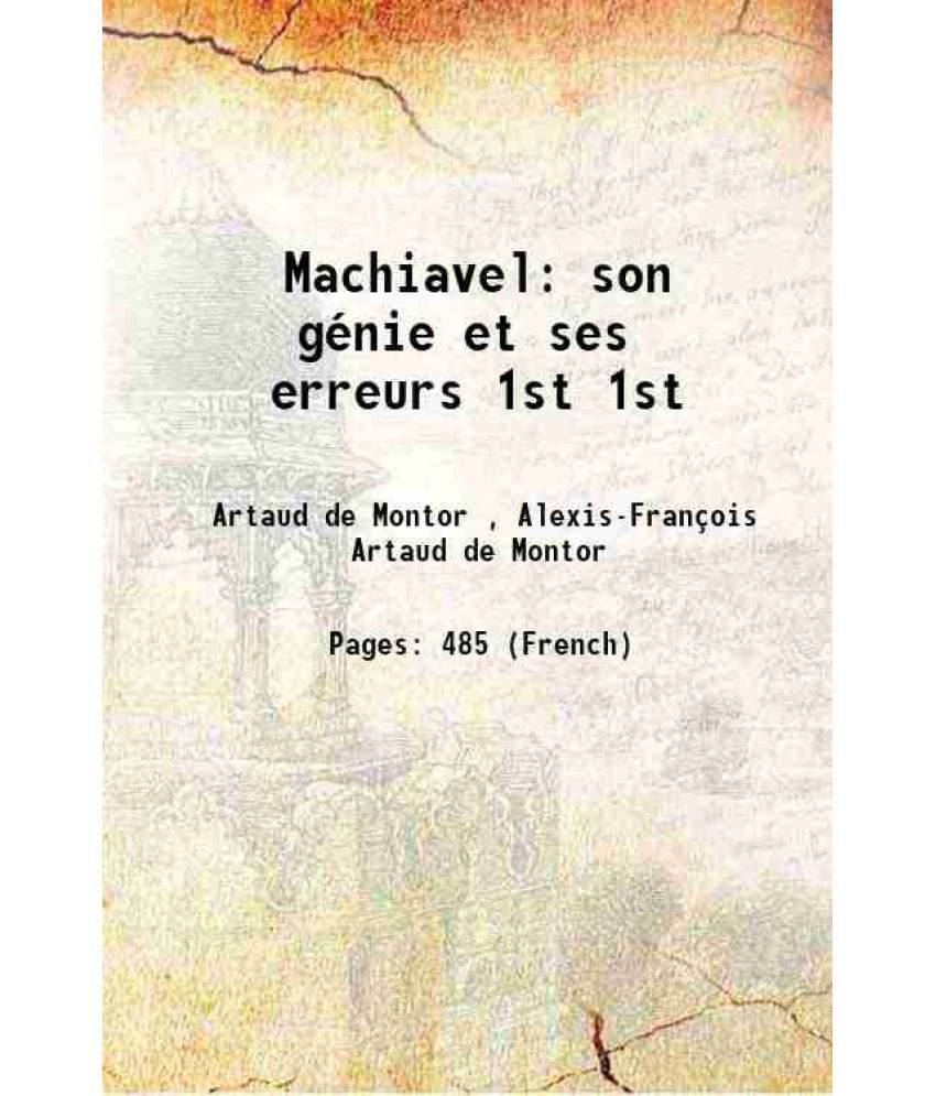 Machiavel: Son Genie Et Ses Erreurs Volume 1St 1833 Machiavel: Son Genie Et Ses Erreurs Volume 1St 1833