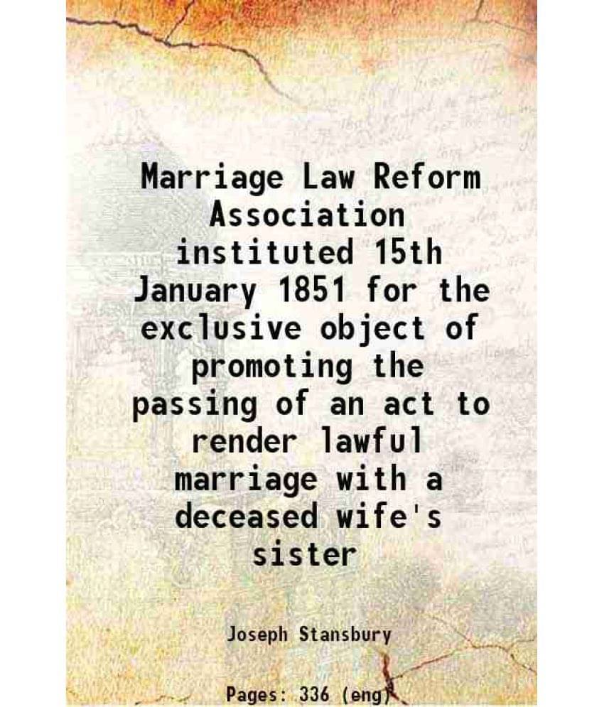 Marriage Law Reform Association Instituted 15Th January 1851 For The Exclusive Object Of Promoting The Passing Of An Act To R-.. Marriage Law Reform Association Instituted 15Th January 1851 For The Exclusive Object Of Promoting The Passing Of An Act To R-..