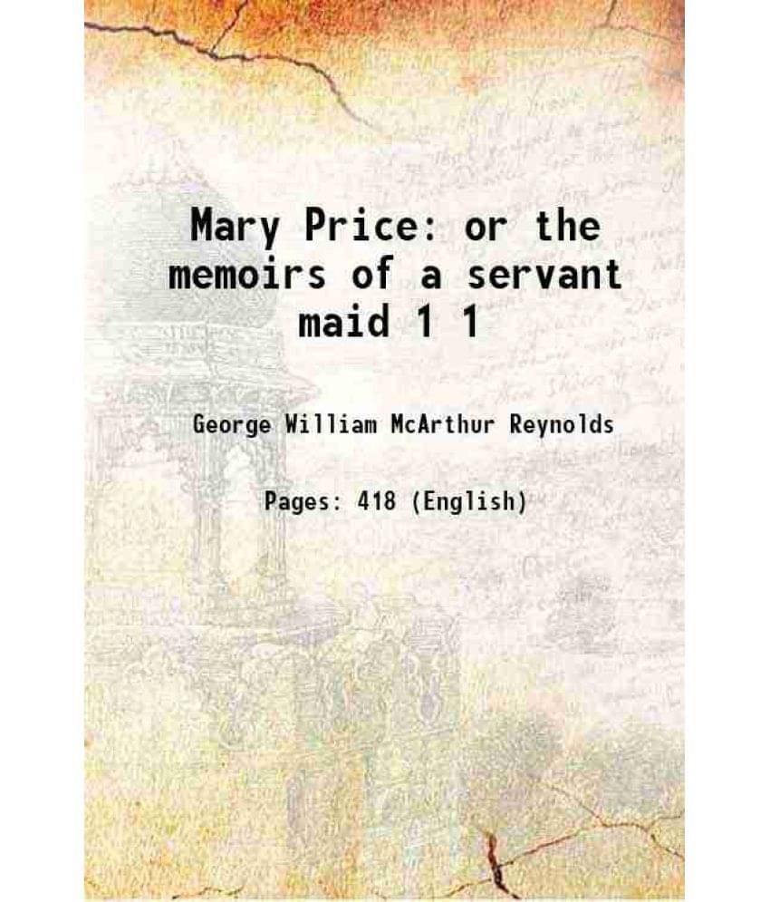Mary Price Or The Memoirs Of A Servant Maid Volume 1 1853 Mary Price Or The Memoirs Of A Servant Maid Volume 1 1853