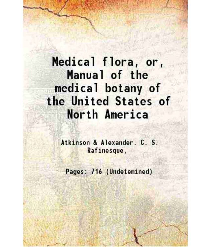 Medical Flora, Or, Manual Of The Medical Botany Of The United States Of North America 1828 Medical Flora, Or, Manual Of The Medical Botany Of The United States Of North America 1828