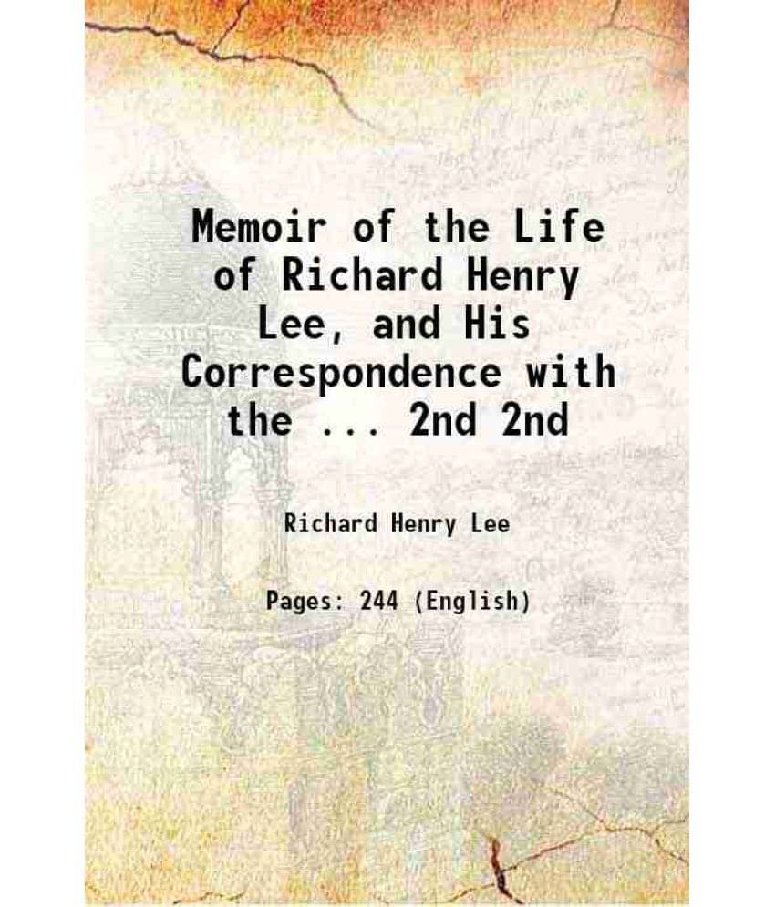 Memoir Of The Life Of Richard Henry Lee, And His Correspondence With The ... Volume 2Nd 1825 Memoir Of The Life Of Richard Henry Lee, And His Correspondence With The ... Volume 2Nd 1825