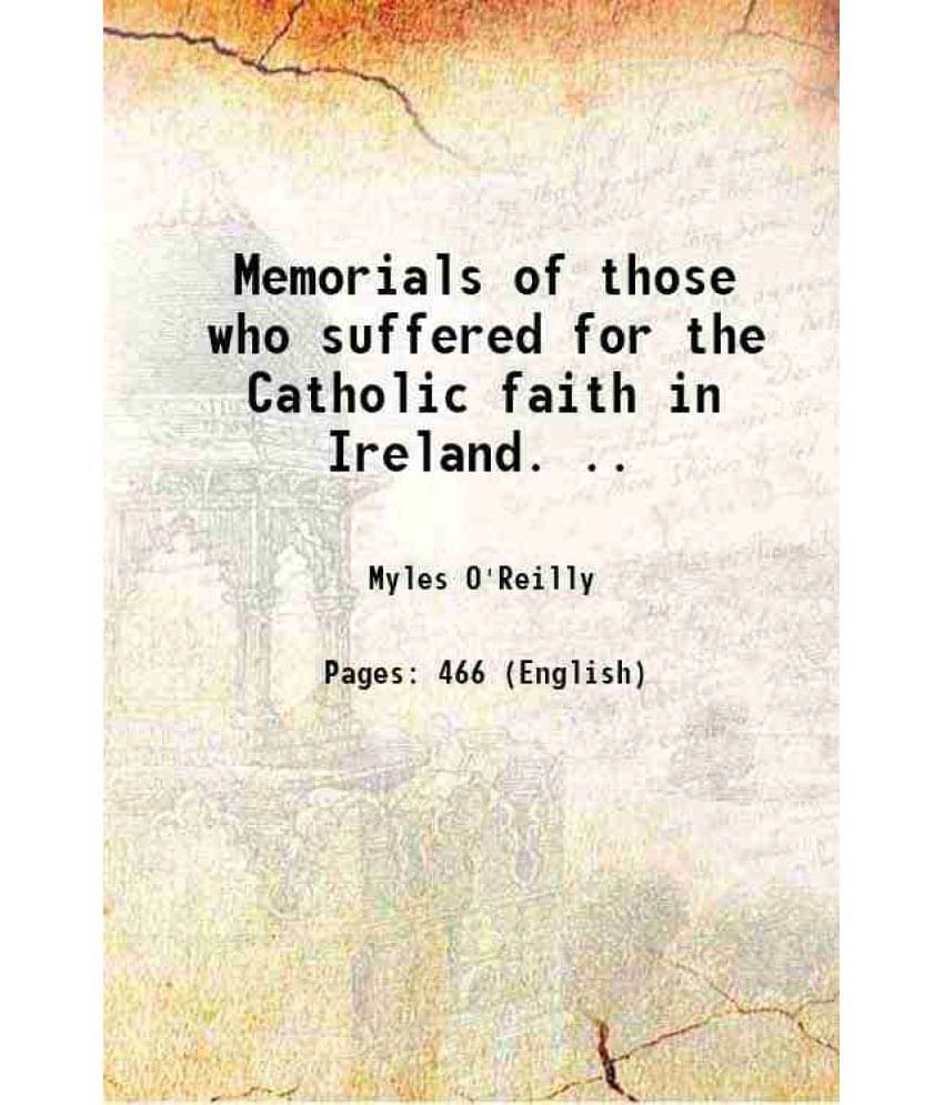 Memorials Of Those Who Suffered For The Catholic Faith In Ireland. .. 1869 Memorials Of Those Who Suffered For The Catholic Faith In Ireland. .. 1869