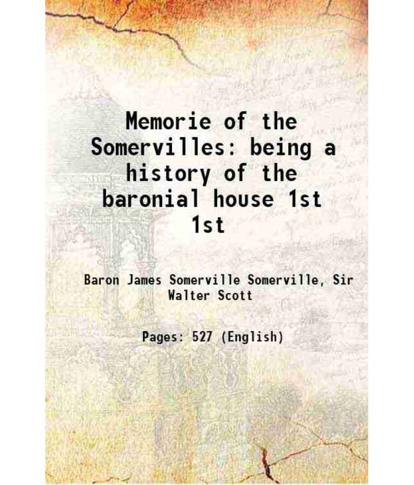 Memorie Of The Somervilles: Being A History Of The Baronial House Volume 1St 1815 Memorie Of The Somervilles: Being A History Of The Baronial House Volume 1St 1815