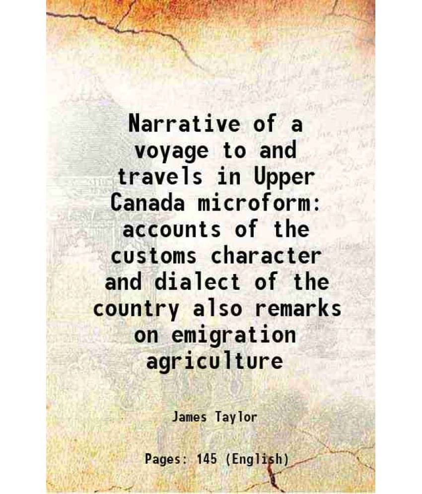 Narrative Of A Voyage To And Travels In Upper Canada Microform Accounts Of The Customs Character And Dialect Of The Country A-.. Narrative Of A Voyage To And Travels In Upper Canada Microform Accounts Of The Customs Character And Dialect Of The Country A-..