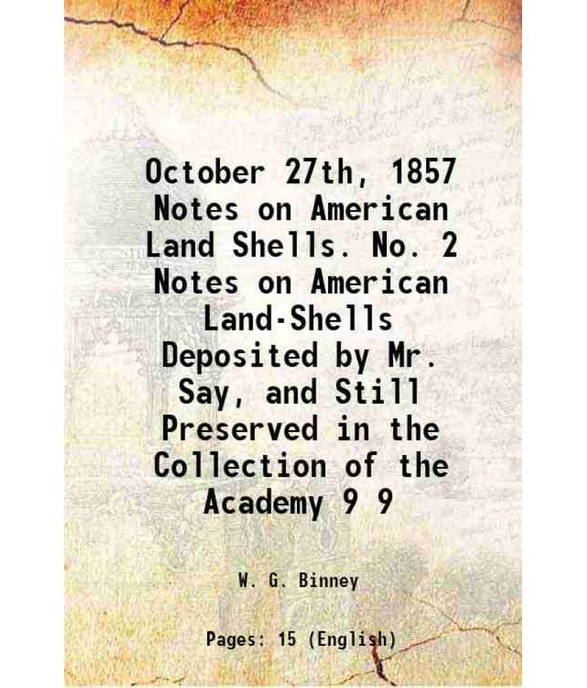October 27Th, 1857 Notes On American Land Shells. No. 2 Notes On American Land-Shells Deposited By Mr. Say, And Still Pr Vol. 9.. October 27Th, 1857 Notes On American Land Shells. No. 2 Notes On American Land-Shells Deposited By Mr. Say, And Still Pr Vol. 9..