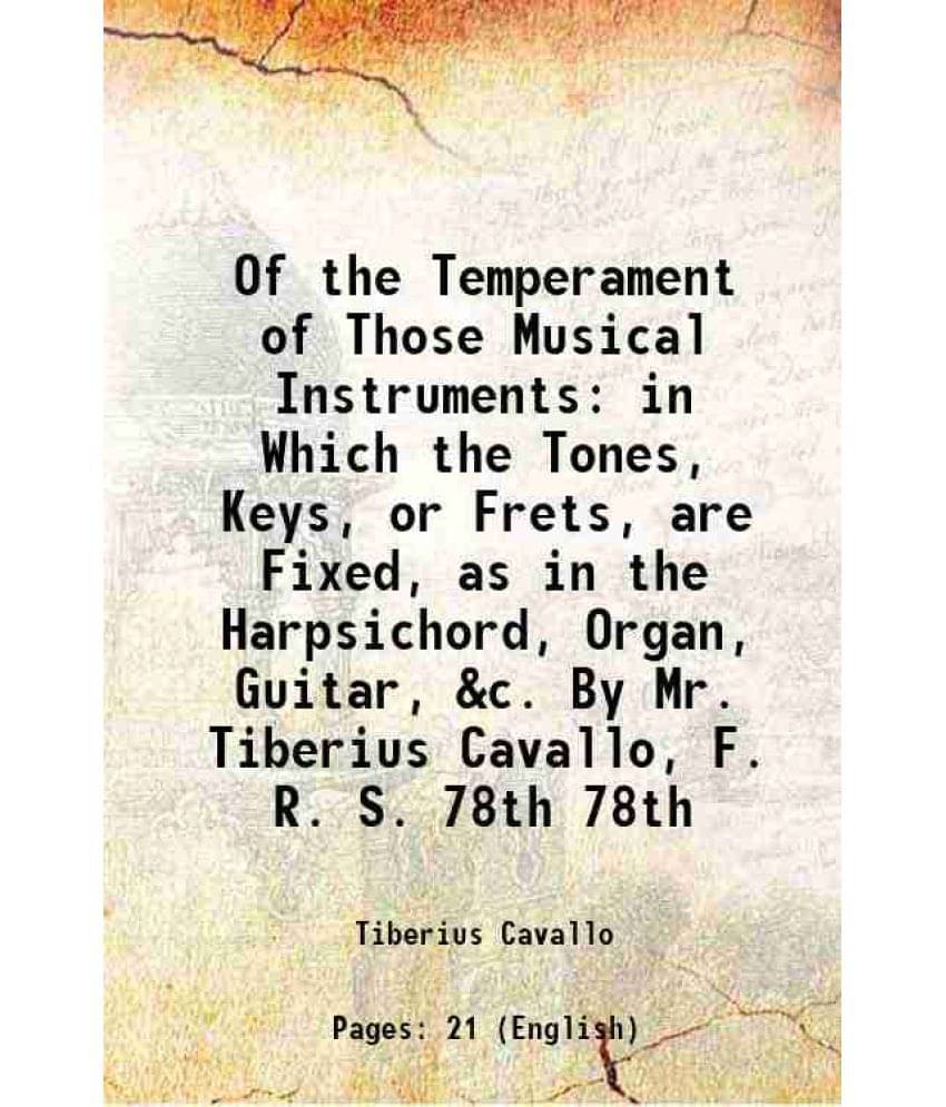 Of The Temperament Of Those Musical Instruments In Which The Tones, Keys, Or Frets, Are Fixed, As In The Harpsichord, Vol. 78th.. Of The Temperament Of Those Musical Instruments In Which The Tones, Keys, Or Frets, Are Fixed, As In The Harpsichord, Vol. 78th..