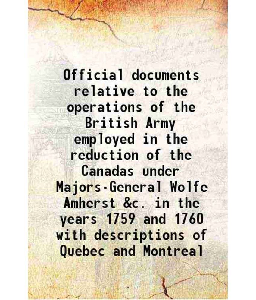     			Official Documents Relative To The Operations Of The British Army Employed In The Reduction Of The Canadas Under Majors-Gener-..