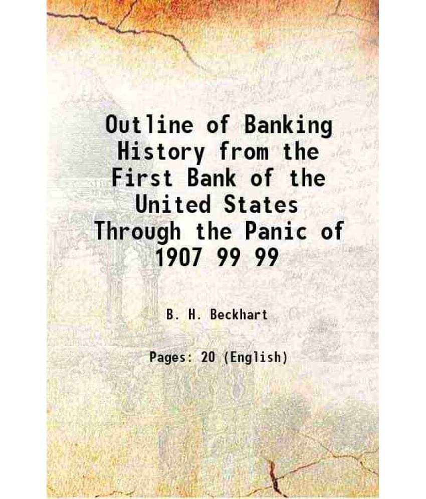     			Outline Of Banking History From The First Bank Of The United States Through The Panic Of 1907 Volume 99 1922