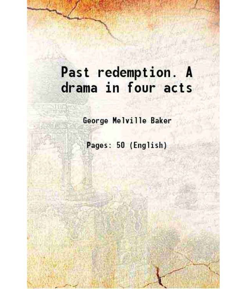 Past Redemption. A Drama In Four Acts 1875 Past Redemption. A Drama In Four Acts 1875