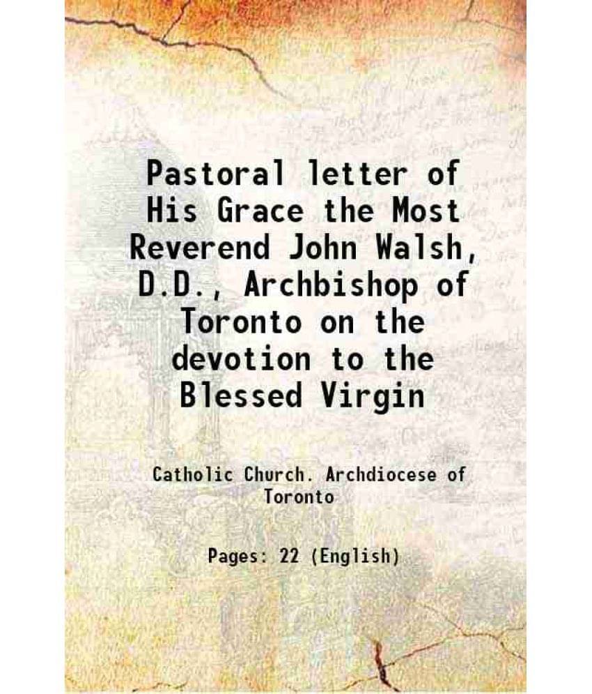 Pastoral Letter Of His Grace The Most Reverend John Walsh, D.D., Archbishop Of Toronto On The Devotion To The Blessed Virgin -.. Pastoral Letter Of His Grace The Most Reverend John Walsh, D.D., Archbishop Of Toronto On The Devotion To The Blessed Virgin -..