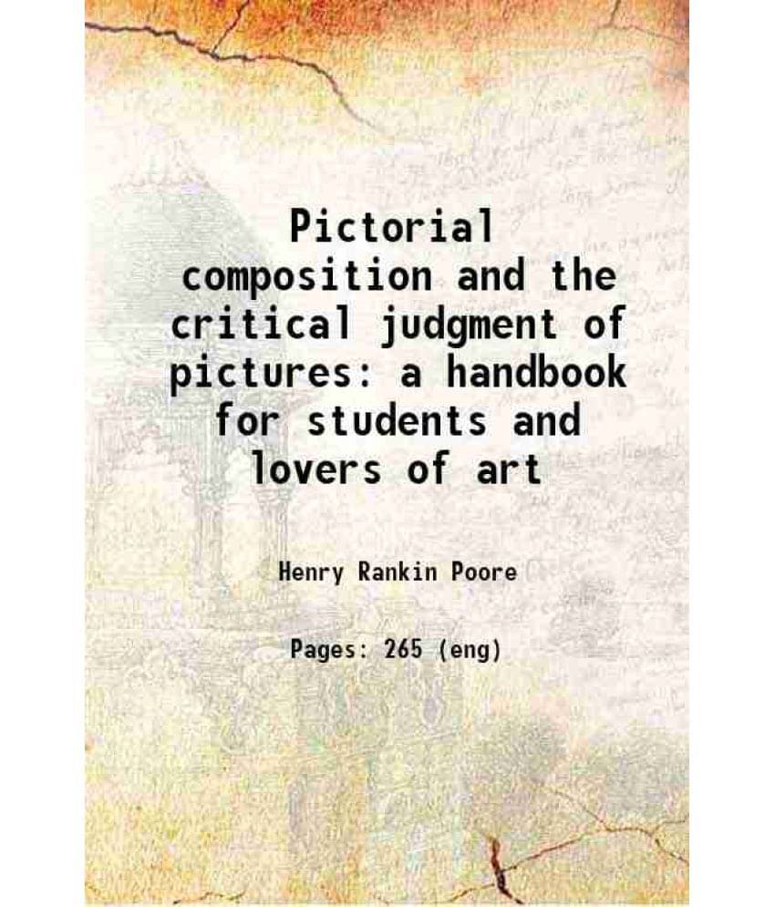 Pictorial Composition And The Critical Judgment Of Pictures A Handbook For Students And Lovers Of Art 1903 Pictorial Composition And The Critical Judgment Of Pictures A Handbook For Students And Lovers Of Art 1903