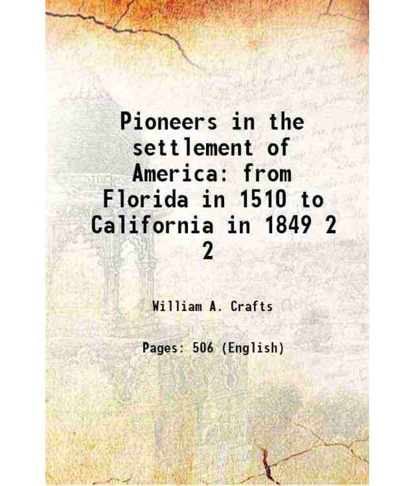 Pioneers In The Settlement Of America: From Florida In 1510 To California In 1849 Volume 2 1877 Pioneers In The Settlement Of America: From Florida In 1510 To California In 1849 Volume 2 1877