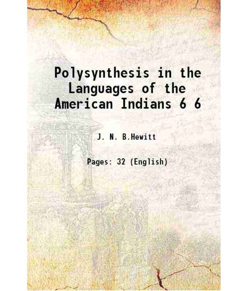Polysynthesis In The Languages Of The American Indians Volume 6 1893 Polysynthesis In The Languages Of The American Indians Volume 6 1893