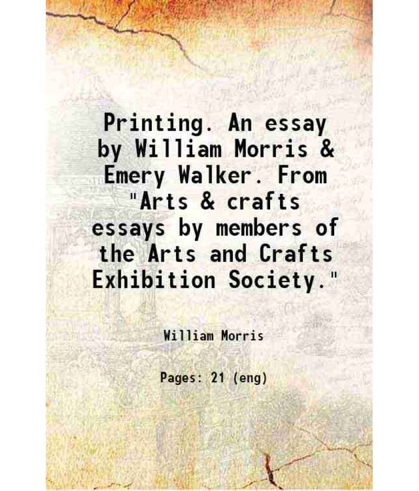 Printing. An Essay By William Morris & Emery Walker. From Arts & Crafts Essays By Members Of The Arts And Crafts Exhibition -.. Printing. An Essay By William Morris & Emery Walker. From Arts & Crafts Essays By Members Of The Arts And Crafts Exhibition -..