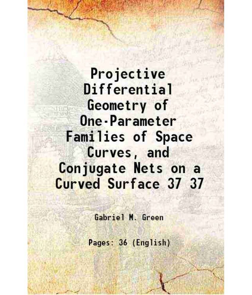     			Projective Differential Geometry Of One-Parameter Families Of Space Curves, And Conjugate Nets On A Curved Surface Volume 37 -..